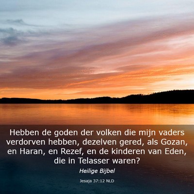 Picture 03 - Jesaja 37:12 NLD - Hebben de goden der volken die mijn vaders - Bible Verse Picture