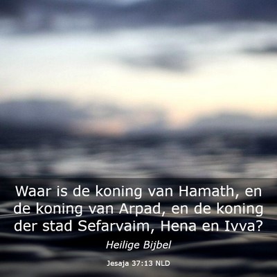 Picture 03 - Jesaja 37:13 NLD - Waar is de koning van Hamath, en de koning van - Bible Verse Picture