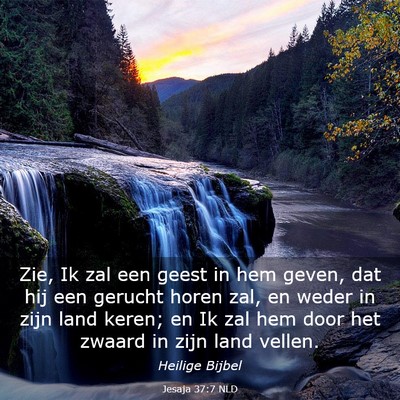 Picture 03 - Jesaja 37:7 NLD - Zie, Ik zal een geest in hem geven, dat hij een - Bible Verse Picture