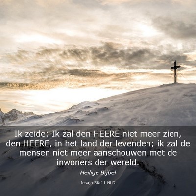 Picture 03 - Jesaja 38:11 NLD - Ik zeide: Ik zal den HEERE niet meer zien, den - Bible Verse Picture