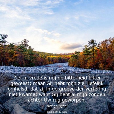 Picture 03 - Jesaja 38:17 NLD - Zie, in vrede is mij de bitterheid bitter - Bible Verse Picture