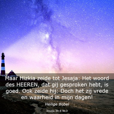 Picture 03 - Jesaja 39:8 NLD - Maar Hizkia zeide tot Jesaja: Het woord des - Bible Verse Picture