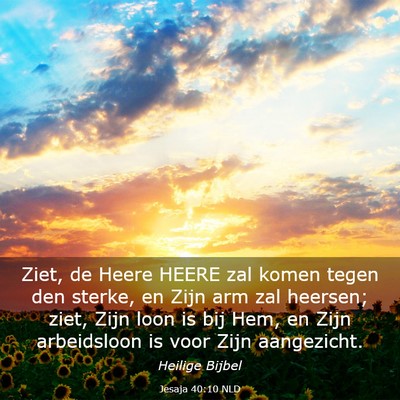 Picture 03 - Jesaja 40:10 NLD - Ziet, de Heere HEERE zal komen tegen den sterke, - Bible Verse Picture