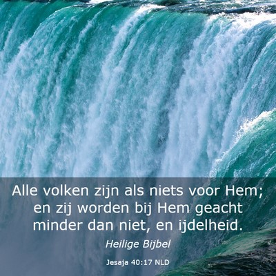 Picture 03 - Jesaja 40:17 NLD - Alle volken zijn als niets voor Hem; en zij - Bible Verse Picture