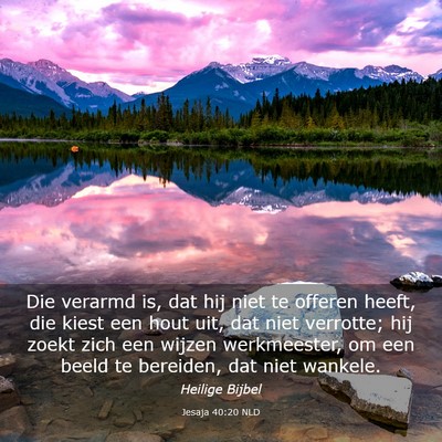 Picture 03 - Jesaja 40:20 NLD - Die verarmd is, dat hij niet te offeren heeft, - Bible Verse Picture