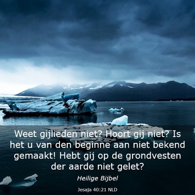 Picture 03 - Jesaja 40:21 NLD - Weet gijlieden niet? Hoort gij niet? Is het u van - Bible Verse Picture