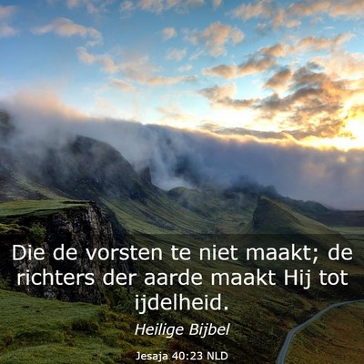 Picture 03 - Jesaja 40:23 NLD - Die de vorsten te niet maakt; de richters der - Bible Verse Picture