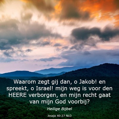 Picture 03 - Jesaja 40:27 NLD - Waarom zegt gij dan, o Jakob! en spreekt, o - Bible Verse Picture