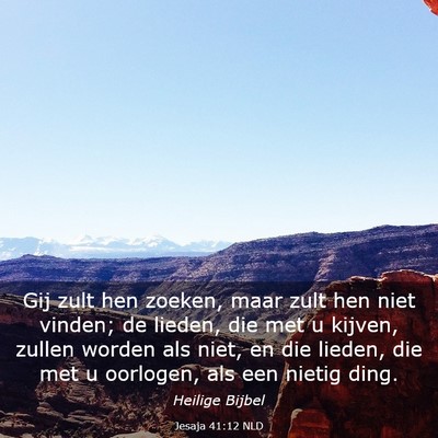 Picture 03 - Jesaja 41:12 NLD - Gij zult hen zoeken, maar zult hen niet vinden; - Bible Verse Picture