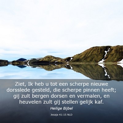 Picture 03 - Jesaja 41:15 NLD - Ziet, Ik heb u tot een scherpe nieuwe dorsslede - Bible Verse Picture