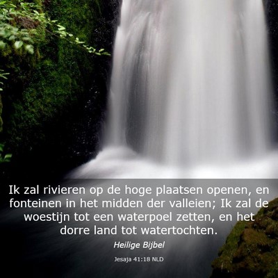 Picture 03 - Jesaja 41:18 NLD - Ik zal rivieren op de hoge plaatsen openen, en - Bible Verse Picture