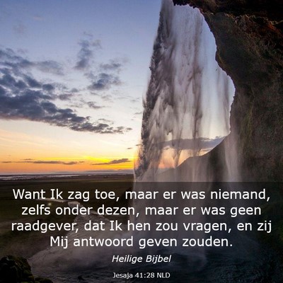 Picture 03 - Jesaja 41:28 NLD - Want Ik zag toe, maar er was niemand, zelfs onder - Bible Verse Picture