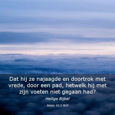 Picture 03 - Jesaja 41:3 NLD - Dat hij ze najaagde en doortrok met vrede, door - Bible Verse Picture