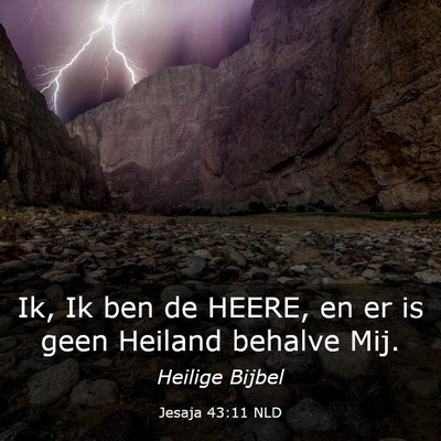Picture 03 - Jesaja 43:11 NLD - Ik, Ik ben de HEERE, en er is geen Heiland - Bible Verse Picture