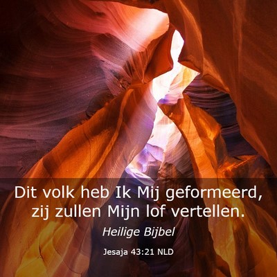 Picture 03 - Jesaja 43:21 NLD - Dit volk heb Ik Mij geformeerd, zij zullen Mijn - Bible Verse Picture