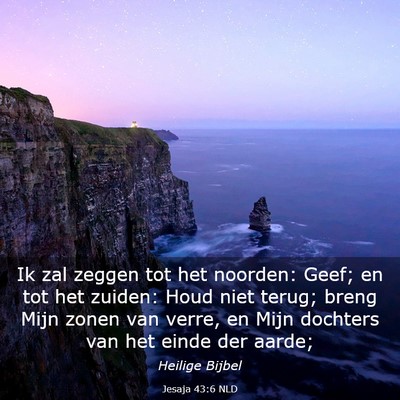 Picture 03 - Jesaja 43:6 NLD - Ik zal zeggen tot het noorden: Geef; en tot het - Bible Verse Picture