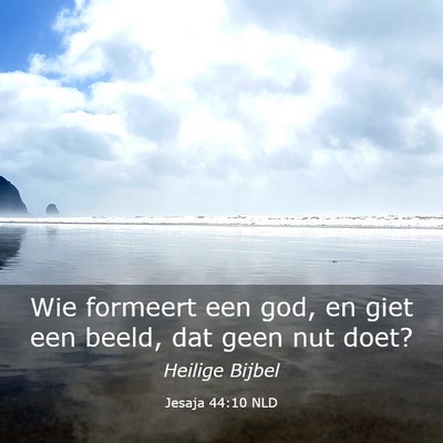Picture 03 - Jesaja 44:10 NLD - Wie formeert een god, en giet een beeld, dat geen - Bible Verse Picture