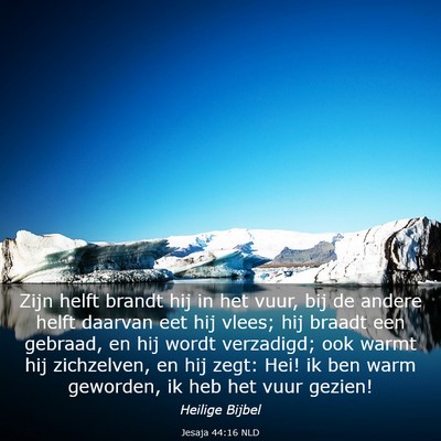 Picture 03 - Jesaja 44:16 NLD - Zijn helft brandt hij in het vuur, bij de andere - Bible Verse Picture