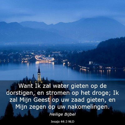 Picture 03 - Jesaja 44:3 NLD - Want Ik zal water gieten op de dorstigen, en - Bible Verse Picture
