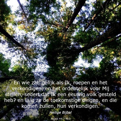 Picture 03 - Jesaja 44:7 NLD - En wie zal, gelijk als Ik, roepen en het - Bible Verse Picture
