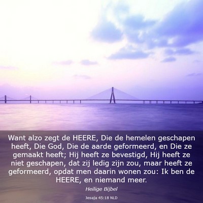 Picture 03 - Jesaja 45:18 NLD - Want alzo zegt de HEERE, Die de hemelen geschapen - Bible Verse Picture