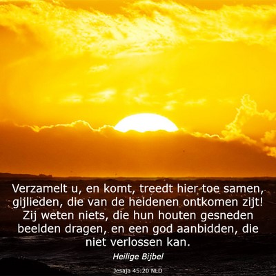 Picture 03 - Jesaja 45:20 NLD - Verzamelt u, en komt, treedt hier toe samen, - Bible Verse Picture