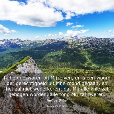 Picture 03 - Jesaja 45:23 NLD - Ik heb gezworen bij Mijzelven, er is een woord - Bible Verse Picture