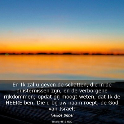 Picture 03 - Jesaja 45:3 NLD - En Ik zal u geven de schatten, die in de - Bible Verse Picture