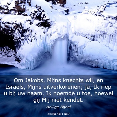 Picture 03 - Jesaja 45:4 NLD - Om Jakobs, Mijns knechts wil, en Israels, Mijns - Bible Verse Picture