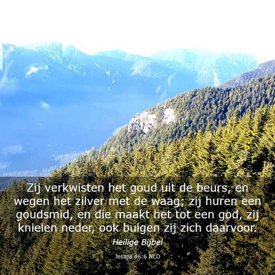 Picture 03 - Jesaja 46:6 NLD - Zij verkwisten het goud uit de beurs, en wegen - Bible Verse Picture