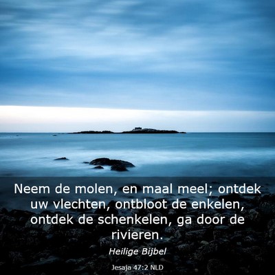 Picture 03 - Jesaja 47:2 NLD - Neem de molen, en maal meel; ontdek uw vlechten, - Bible Verse Picture