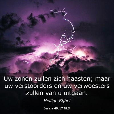 Picture 03 - Jesaja 49:17 NLD - Uw zonen zullen zich haasten; maar uw - Bible Verse Picture