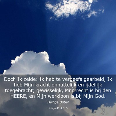 Picture 03 - Jesaja 49:4 NLD - Doch Ik zeide: Ik heb te vergeefs gearbeid, Ik - Bible Verse Picture