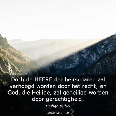 Picture 03 - Jesaja 5:16 NLD - Doch de HEERE der heirscharen zal verhoogd worden - Bible Verse Picture
