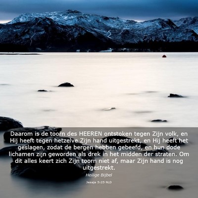 Picture 03 - Jesaja 5:25 NLD - Daarom is de toorn des HEEREN ontstoken tegen - Bible Verse Picture