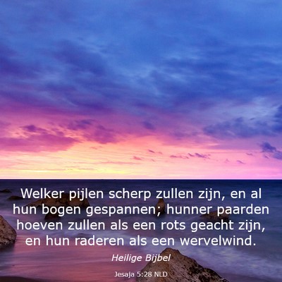 Picture 03 - Jesaja 5:28 NLD - Welker pijlen scherp zullen zijn, en al hun bogen - Bible Verse Picture