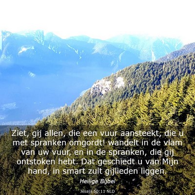 Picture 03 - Jesaja 50:11 NLD - Ziet, gij allen, die een vuur aansteekt, die u - Bible Verse Picture