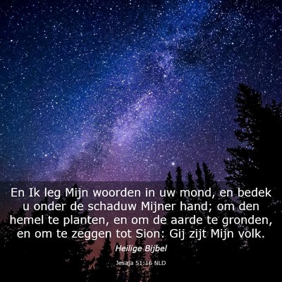 Picture 03 - Jesaja 51:16 NLD - En Ik leg Mijn woorden in uw mond, en bedek u - Bible Verse Picture