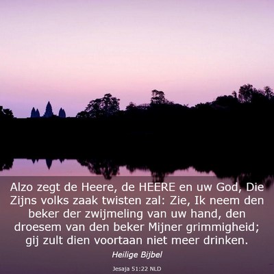 Picture 03 - Jesaja 51:22 NLD - Alzo zegt de Heere, de HEERE en uw God, Die Zijns - Bible Verse Picture