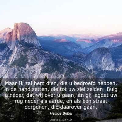 Picture 03 - Jesaja 51:23 NLD - Maar Ik zal hem dien, die u bedroefd hebben, in - Bible Verse Picture