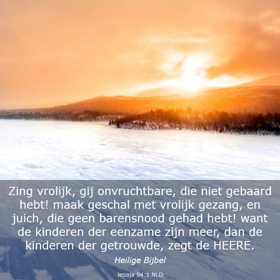Picture 03 - Jesaja 54:1 NLD - Zing vrolijk, gij onvruchtbare, die niet gebaard - Bible Verse Picture