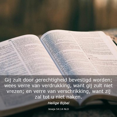 Picture 03 - Jesaja 54:14 NLD - Gij zult door gerechtigheid bevestigd worden; - Bible Verse Picture