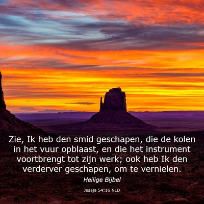 Picture 03 - Jesaja 54:16 NLD - Zie, Ik heb den smid geschapen, die de kolen in - Bible Verse Picture