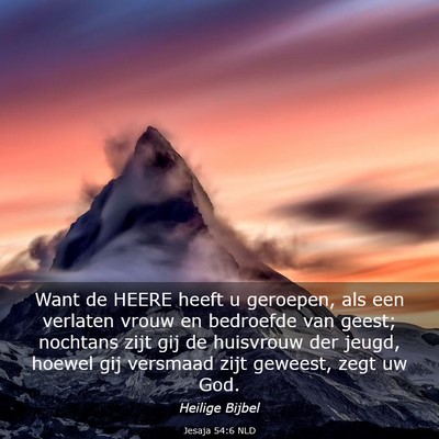 Picture 03 - Jesaja 54:6 NLD - Want de HEERE heeft u geroepen, als een verlaten - Bible Verse Picture