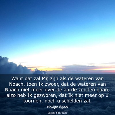 Picture 03 - Jesaja 54:9 NLD - Want dat zal Mij zijn als de wateren van Noach, - Bible Verse Picture