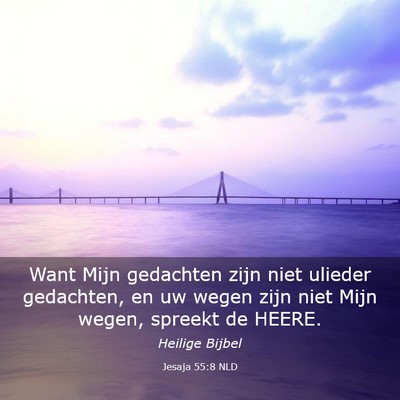 Picture 03 - Jesaja 55:8 NLD - Want Mijn gedachten zijn niet ulieder gedachten, - Bible Verse Picture