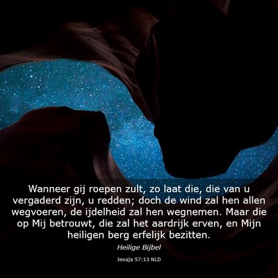 Picture 03 - Jesaja 57:13 NLD - Wanneer gij roepen zult, zo laat die, die van u - Bible Verse Picture