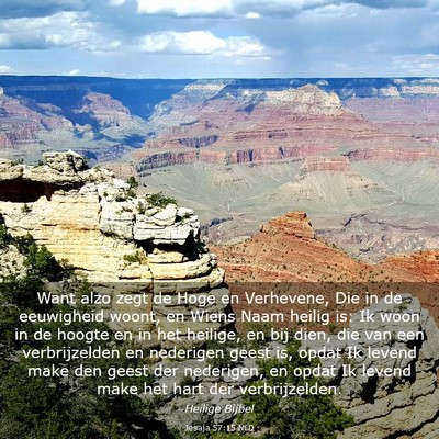 Picture 03 - Jesaja 57:15 NLD - Want alzo zegt de Hoge en Verhevene, Die in de - Bible Verse Picture