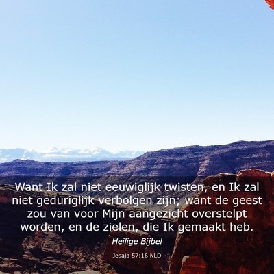 Picture 03 - Jesaja 57:16 NLD - Want Ik zal niet eeuwiglijk twisten, en Ik zal - Bible Verse Picture