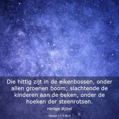 Picture 03 - Jesaja 57:5 NLD - Die hittig zijt in de eikenbossen, onder allen - Bible Verse Picture